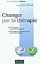 Changer par la thérapie : du chamane au psychothérapeute : des médecines traditionnelles aux neurosciences