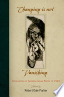 Changing is not vanishing : a collection of early American Indian poetry, 1678-1930