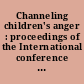 Channeling children's anger : proceedings of the International conference held in Washington, D.C., May 21-22, 1987