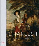 Charles I : King and collector : [exhibition, Royal Academy of Arts, London, 27 January - 15 April 2018]