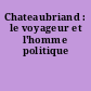 Chateaubriand : le voyageur et l'homme politique
