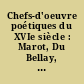 Chefs-d'oeuvre poétiques du XVIe siècle : Marot, Du Bellay, Ronsard, d'Aubigné, Régnier