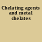 Chelating agents and metal chelates