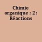 Chimie organique : 2 : Réactions