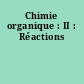 Chimie organique : II : Réactions