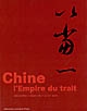 Chine : l'Empire du trait : calligraphies et dessins du Ve au XIXe siècle