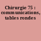 Chirurgie 75 : communications, tables rondes