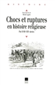 Chocs et ruptures en histoire religieuse : (fin XVIIIe-XIXe siècles)