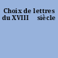 Choix de lettres du XVIII ̊siècle