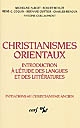 Christianismes orientaux : introduction à l'étude des langues et des littératures