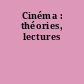 Cinéma : théories, lectures