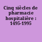 Cinq siècles de pharmacie hospitalière : 1495-1995