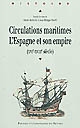 Circulations maritimes : l'Espagne et son empire, XVIe-XVIIIe siècle : [colloque, Casa de Velázquez, Madrid, 26-27 janvier 2006]