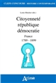 Citoyenneté république démocratie : France 1789-1899