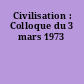 Civilisation : Colloque du 3 mars 1973