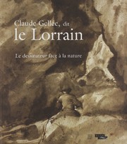 Claude Gellée, dit Le Lorrain : le dessinateur face à la nature : [exposition, Musée du Louvre, Paris, 21 avril-18 juillet 2011; Musée Teyler, Haarlem, 28 septembre 2011-8 janvier 2012