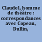 Claudel, homme de théâtre : correspondances avec Copeau, Dullin, Jouvet