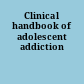 Clinical handbook of adolescent addiction