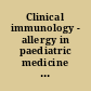 Clinical immunology - allergy in paediatric medicine : scientific proceedings of the 1st Unigate paediatric workshop held at the Royal college of physicians, London, June 1973