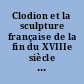 Clodion et la sculpture française de la fin du XVIIIe siècle : actes du colloque organisé au Musée du Louvre, [Paris]