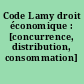 Code Lamy droit économique : [concurrence, distribution, consommation]