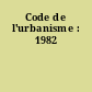 Code de l'urbanisme : 1982