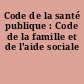 Code de la santé publique : Code de la famille et de l'aide sociale