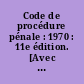 Code de procédure pénale : 1970 : 11e édition. [Avec le concours de Pierre-André Moreau et Claude Devise.]