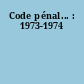 Code pénal... : 1973-1974