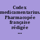 Codex medicamentarius. Pharmacopée française rédigée par ordre du gouvernement