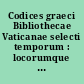 Codices graeci Bibliothecae Vaticanae selecti temporum : locorumque ordine digesti commentariis et transcriptionibus instructi