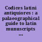 Codices latini antiquiores : a palaeographical guide to latin munuscripts prior to the ninth century