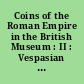 Coins of the Roman Empire in the British Museum : II : Vespasian to Domitian : with an introduction and 83 plates