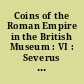 Coins of the Roman Empire in the British Museum : VI : Severus Alexander to Balbinus and Pupienus