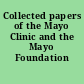Collected papers of the Mayo Clinic and the Mayo Foundation