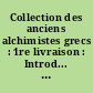 Collection des anciens alchimistes grecs : 1re livraison : Introd... Indications générales : Traités démocritains : (Démocrite, Synésius, Olympiodore)