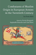 Combatants of Muslim Origin in European Armies in the Twentieth Century : far from jihad