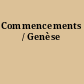 Commencements / Genèse