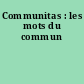Communitas : les mots du commun