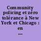 Community policing et zéro tolérance à New York et Chicago : en finir avec les mythes