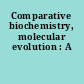 Comparative biochemistry, molecular evolution : A