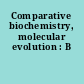 Comparative biochemistry, molecular evolution : B