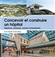 Concevoir et construire un hôpital : hôpitaux, cliniques, centres ambulatoires