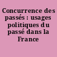 Concurrence des passés : usages politiques du passé dans la France contemporaine