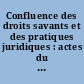 Confluence des droits savants et des pratiques juridiques : actes du colloque de Montpellier... tenu du 12 au 14 décembre 1977..