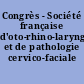 Congrès - Société française d'oto-rhino-laryngologie et de pathologie cervico-faciale