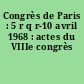 Congrès de Paris : 5 r q r-10 avril 1968 : actes du VIIIe congrès