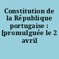 Constitution de la République portugaise : [promulguée le 2 avril 1976]