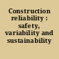 Construction reliability : safety, variability and sustainability