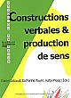 Constructions verbales et production de sens : actes du colloque organisé à Besançon, les 26, 27 et 28 janvier 2006